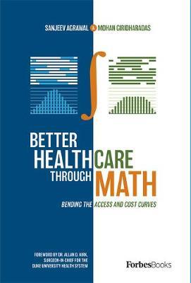 Better Healthcare Through Math: Bending the Access and Cost Curves - Sanjeev Agrawal