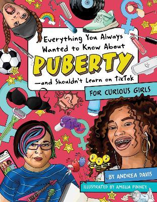 Everything You Always Wanted to Know about Puberty--And Shouldn't Learn on Tiktok: For Curious Girls - Amelia Pinney