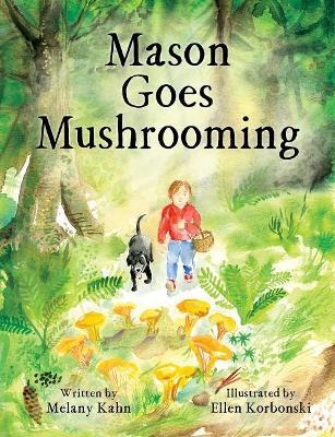 Mason Goes Mushrooming - Melany Kahn