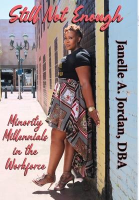 Coperta cărții 'Still Not Enough: Minority Millennials in the Workforce - Dba Janelle Jordan'