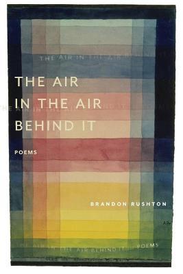 The Air in the Air Behind It - Brandon Rushton