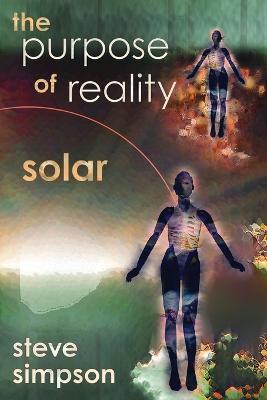 The Purpose of Reality: Solar - Steve Simpson