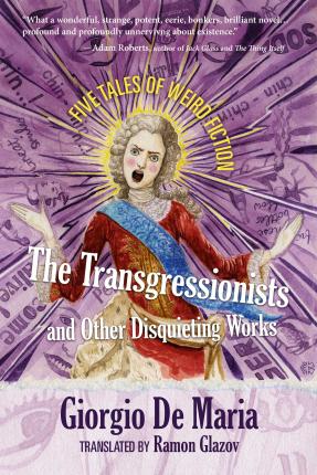 The Transgressionists and Other Disquieting Works: Five Tales of Weird Fiction - Giorgio De Maria