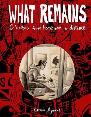 What Remains: Colombia: Stories and Histories - Camilo Aguirre