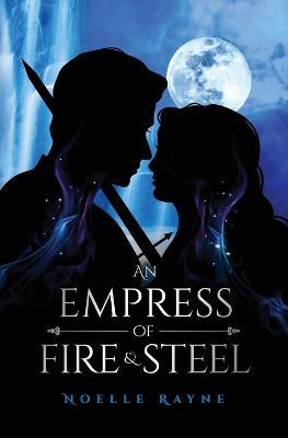 An Empress of Fire & Steel - Noelle Rayne