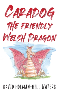 Caradog the Friendly Welsh Dragon - David Holman-hill Waters