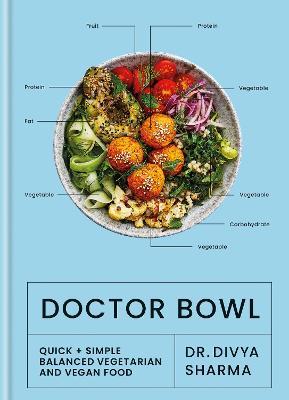 Doctor Bowl: Simply Delicious Food to Improve Your Health + Help You to Feel Good - Divya Sharma
