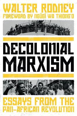 Decolonial Marxism: Essays from the Pan-African Revolution - Walter Rodney