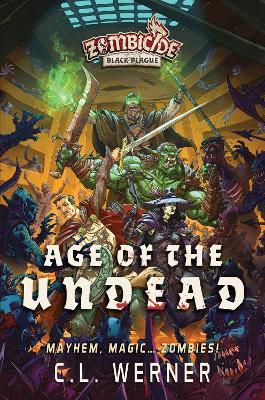 Age of the Undead: A Zombicide: Black Plague Novel - C. L. Werner