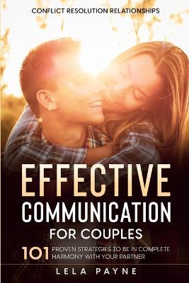Conflict Resolution Relationships: 101 Proven Strategies To Be In Complete Harmony With Your Partner - Lela Payne