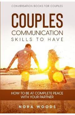 Coperta cărții 'Conversation Book For Couples: Couples Communication Skills To Have - How To Be At Complete Peace With Your Partner -'