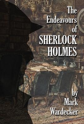 The Endeavours of Sherlock Holmes - Mark Wardecker