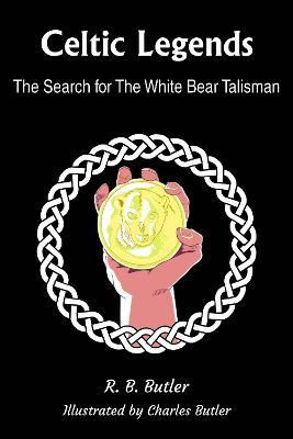 Celtic Legends: The Search for the White Bear Talisman - R. B. Butler