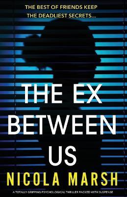 The Ex Between Us: A totally gripping psychological thriller packed with suspense - Nicola Marsh