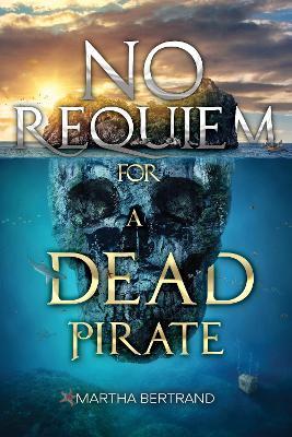 No Requiem for a Dead Pirate - Martha Bertrand