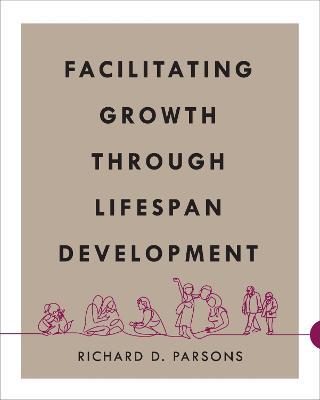 Facilitating Growth Through Lifespan Development - Richard D. Parsons