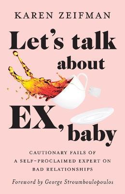 Let's Talk About Ex, Baby - Karen Zeifman