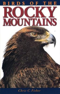 Birds of the Rocky Mountains - Chris Fisher