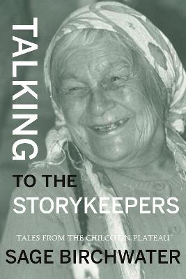 Talking to the Story Keepers: Tales from the Chilcotin Plateau - Sage Birchwater