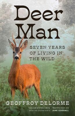 Deer Man: Seven Years of Living in the Wild - Geoffroy Delorme