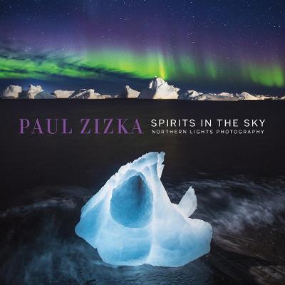 Spirits in the Sky: Northern Lights Photography - Paul Zizka