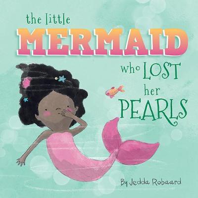 The Little Mermaid Who Lost Her Pearls - Jedda Robaard