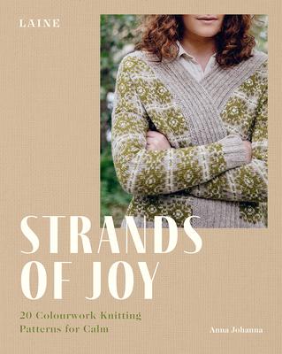 Strands of Joy: 20 Colourwork Knitting Patterns for Calm - Laine