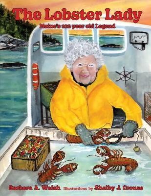 The Lobster Lady: Maine's 102-year-old Legend - Barbara A. Walsh