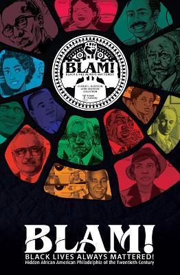Blam! Black Lives Always Mattered!: Hidden African American Philadelphia of the Twentieth Century - Charles L. Blockson