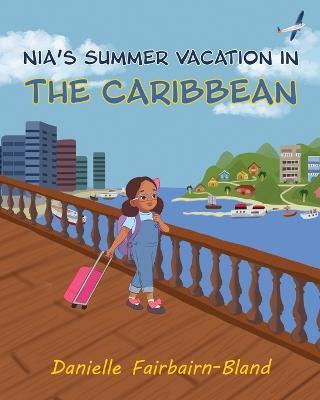 Nia's Summer Vacation in the Caribbean - Danielle Fairbairn-bland