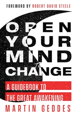 Open Your Mind to Change: A Guidebook to the Great Awakening - Martin Geddes