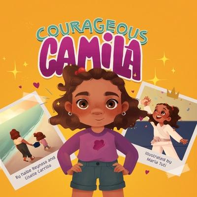 Courageous Camila: A Story about Finding Your Inner Warrior - Giselle Carrillo