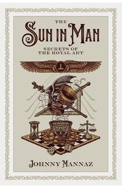 Coperta cărții 'The Sun In Man, Secrets of the Royal Art - Johnny Mannaz'