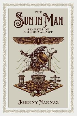 The Sun In Man, Secrets of the Royal Art - Johnny Mannaz