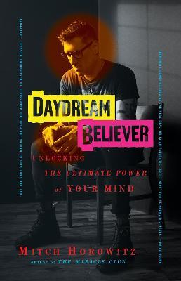 Daydream Believer: Unlocking the Ultimate Power of Your Mind - Mitch Horowitz