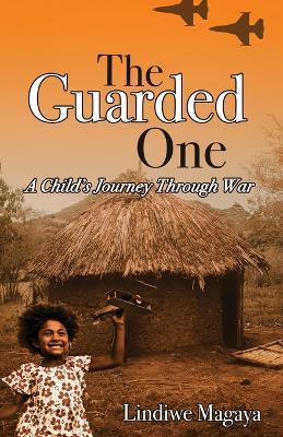 The Guarded One: A Child's Journey Through War - Lindiwe Magaya