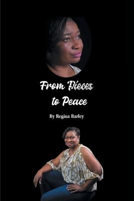 From Pieces to Peace - Regina Barley