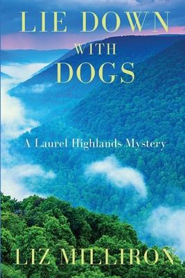 Lie Down With Dogs: A Laurel Highlands Mystery - Liz Milliron