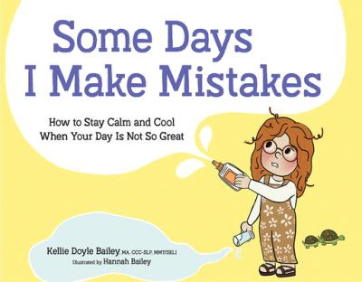 Some Days I Make Mistakes: How to Stay Calm and Cool When Your Day Is Not So Great - Kellie Doyle Bailey