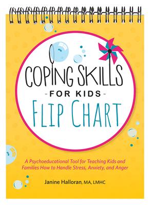 Coping Skills for Kids Flip Chart: A Psychoeducational Tool for Teaching Kids and Families How to Handle Stress, Anxiety, and Anger - Janine Halloran