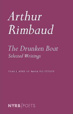 The Drunken Boat: Selected Writings - Arthur Rimbaud