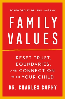 Family Values: Reset Trust, Boundaries, and Connection with Your Child - Charles Sophy