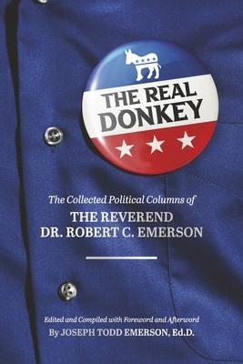 The Real Donkey:: The Collected Political Columns of the Reverend Dr. Robert C. Emerson - Robert Emerson