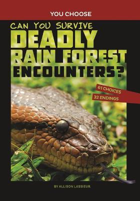Can You Survive Deadly Rain Forest Encounters?: An Interactive Wilderness Adventure - Allison Lassieur
