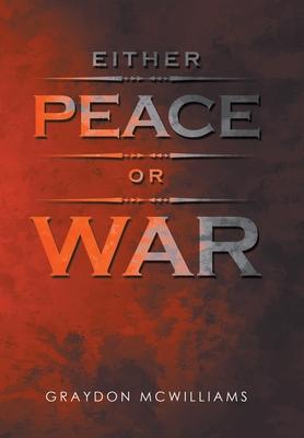 Either Peace or War - Graydon Mcwilliams