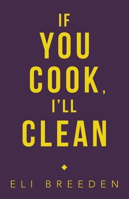 If You Cook, I'Ll Clean - Eli Breeden
