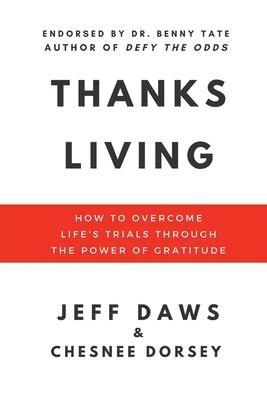 Thanks Living: How to Overcome Life's Trials through the Power of Gratitude - Jeff Daws