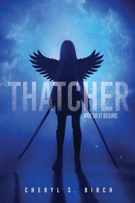 Thatcher: ...and so it begins - Cheryl S. Birch
