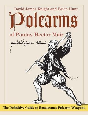 Polearms of Paulus Hector Mair - David James Knight