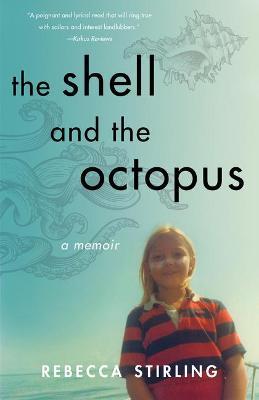 The Shell and the Octopus: A Memoir - Rebecca Stirling